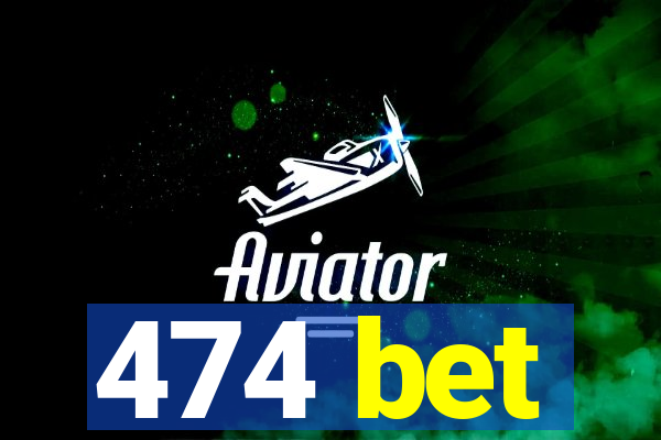 474 bet